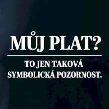 Můj plat? to jen taková symbolická pozornost