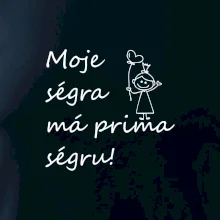 Moje ségra má prima ségru!