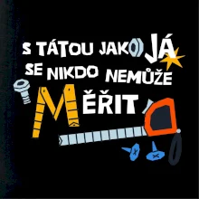 S tátou jako já se nikdo nemůže měřit