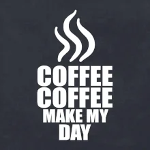 Coffee make my day