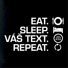 Eat sleep repeat vlastní text