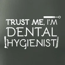 Trust me I'm dental hygienist