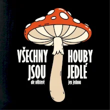 Všechny houby jsou jedlé