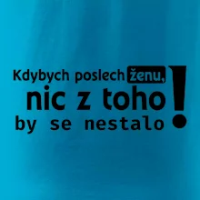 Kdybych poslechl ženu, nic u toho by se nestalo