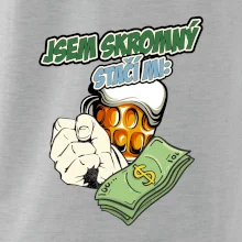 Jsem skromný stačí mi pivo, pěst a prachy