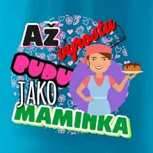 Až vyrostu budu jako maminka - cukrářka