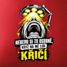 Neberu si to osobně když na mě lidi křičí