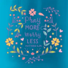 Pray more worry less