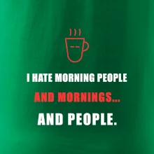 i hate morning people and mornings.... and people... - tiskací nápis