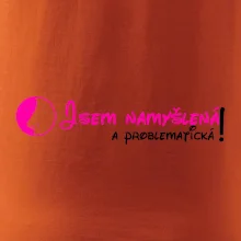 Jsem namyšlená a problematická!