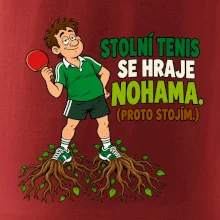 Stolní tenis se hraje nohama. (proto stojím.)