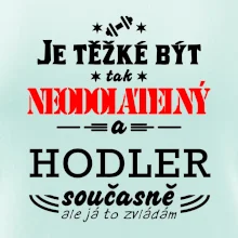 Je těžké být neodolatelný hodler