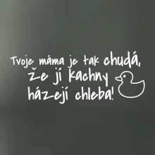 Tvoje mama je tak chudá - kachny
