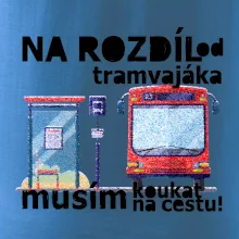 Na rozdíl od tramvajáka musím koukat na cestu