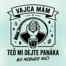 Vajca mám, teď mi dejte panáka