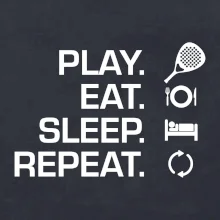 Play eat sleep repeat padel