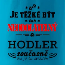 Je těžké být neodolatelný hodler