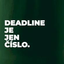 DEADLINE JE JEN ČÍSLO.