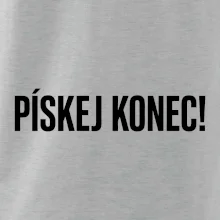 Pískej konec!