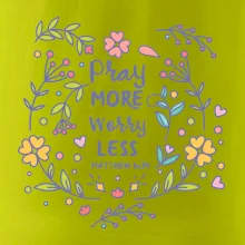 Pray more worry less