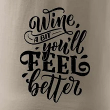 Wine a bit youll feel better