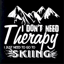 I dont need therapy - Skiing