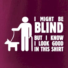 I might be blind I might be blind