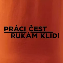 Práci čest a rukám klid