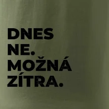 DNES NE. MOŽNÁ ZÍTRA.