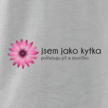 Jsem jako kytka potřebuju pít a sluníčko