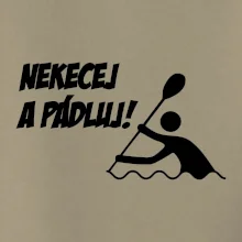 Nekecej a pádluj