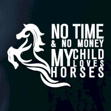 No time no money my child loves horses