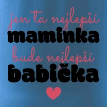 Jen ta nejlepší maminka bude nejlepší babička