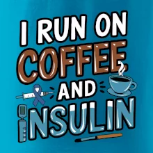 I Run On Coffee And Insulin
