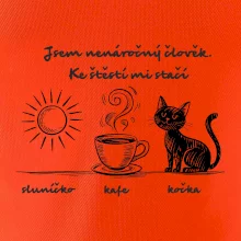 Jsem nenáročný člověk. Ke štěstí mi stačí sluníčko kafe kočka Jsem nenáročný člověk. Ke štěstí mi stačí sluníčko kafe kočka