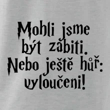 Mohli jsme být zabiti. Nebo ještě hůř vyloučeni