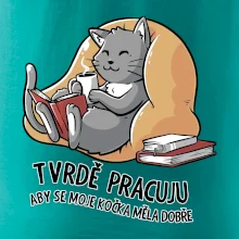 Tvrdě pracuju, aby se kočka měla dobře
