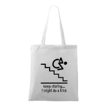 Keep staring i might do a trick