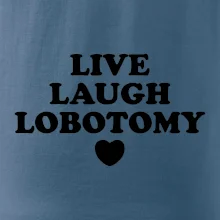 Live laugh lobotomy