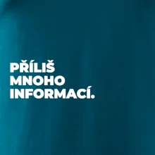 PŘÍLIŠ MNOHO INFORMACÍ.