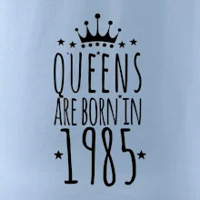 Queens are born in 1985