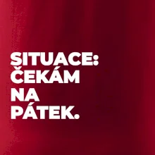 SITUACE:  ČEKÁM NA PÁTEK.