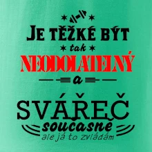 Je těžké být neodolatelný svářeč