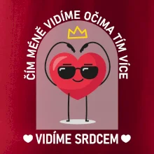 Čím méně vidíme očima tím více vidíme srdcem Čím méně vidíme očima tím více vidíme srdcem