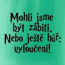 Mohli jsme být zabiti. Nebo ještě hůř vyloučeni