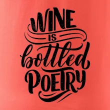 Wine is bottled poetry