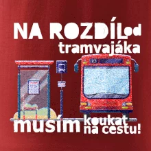 Na rozdíl od tramvajáka musím koukat na cestu
