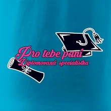 Pro tebe paní Diplomovaná specialistka
