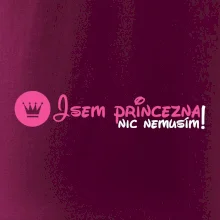 Jsem princezna, nic nemusím! Jsem princezna, nic nemusím!