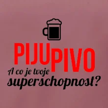 Já piju pivo - tvoje superschopnost? rovný nápis